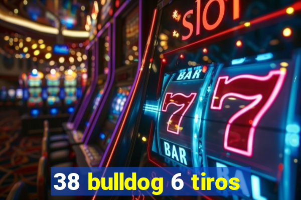 38 bulldog 6 tiros